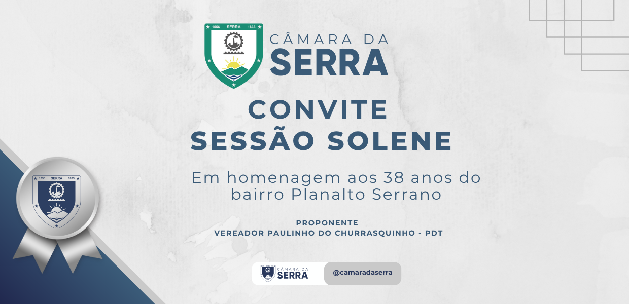 NOTÍCIA: Câmara da Serra realiza Sessão Solene em homenagem aos 38 anos do bairro Planalto Serrano