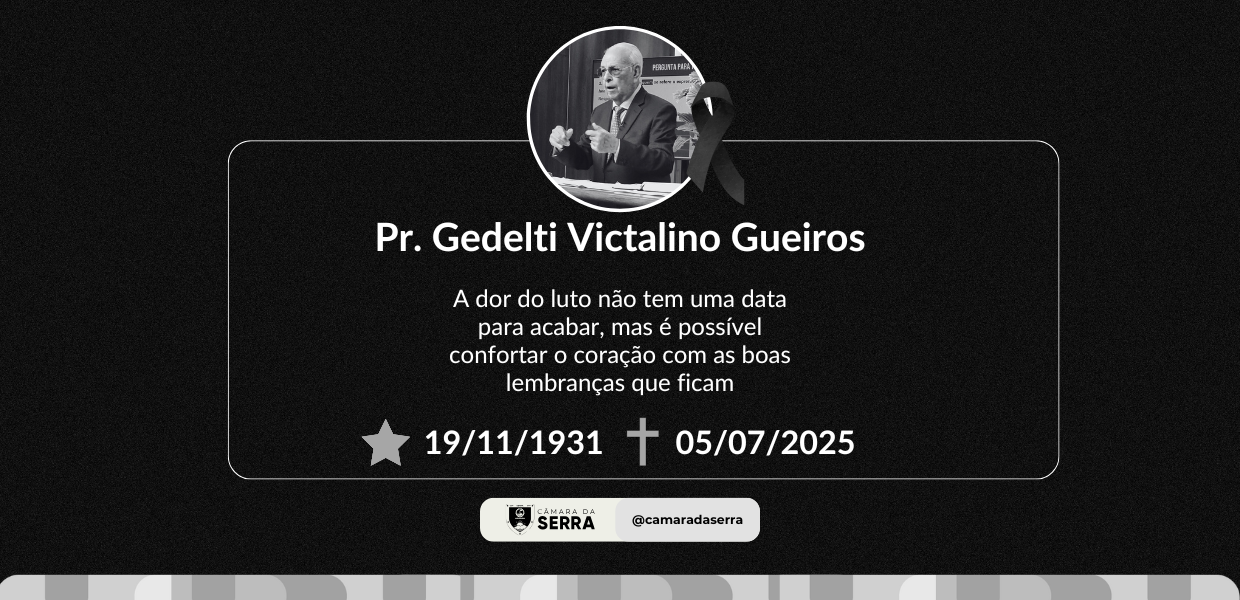 Câmara da Serra lamenta morte do pastor Gedelti Gueiros e decreta luto oficial de três dias