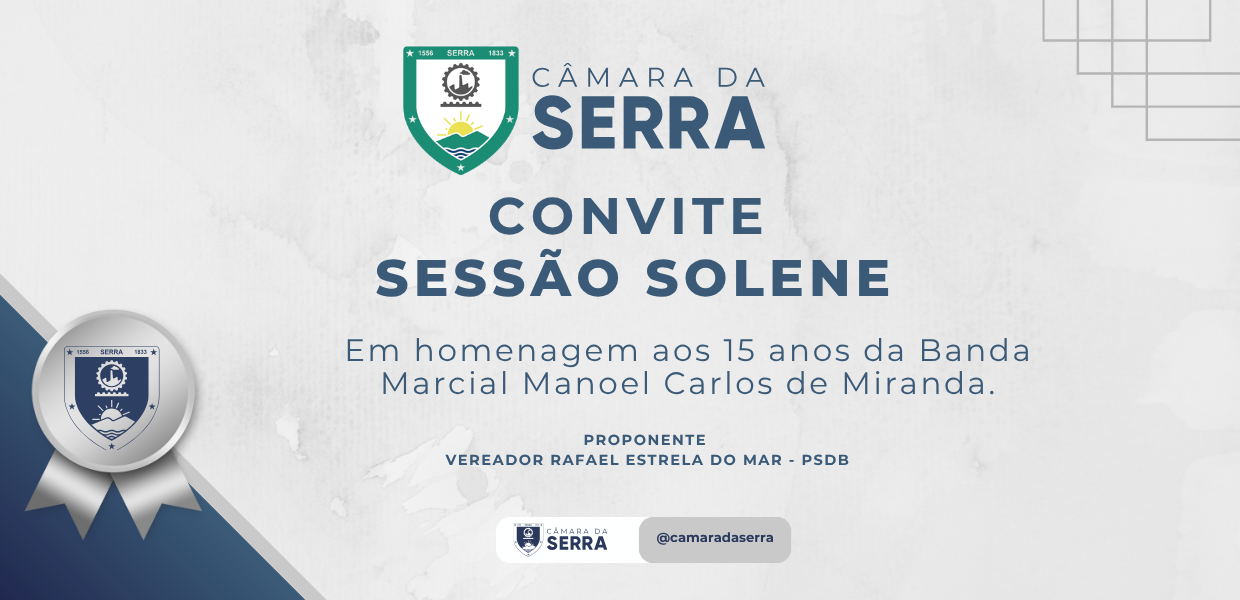 Câmara da Serra realiza Sessão Solene em homenagem à Banda Marcial Manoel Carlos Miranda